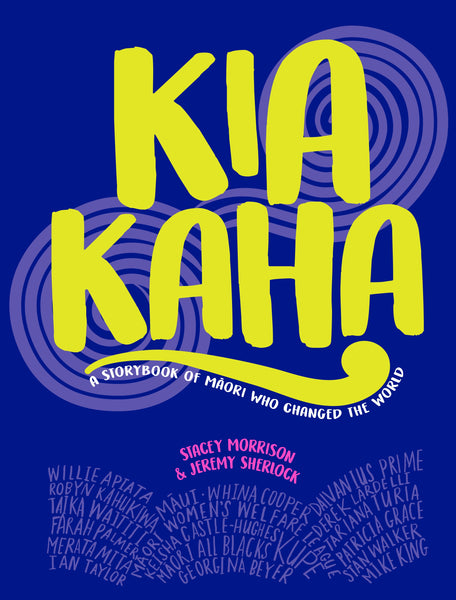 Kia Kaha A Storybook of Maori Who Changed the World by Stacey Morrison & Jeremy Sherlock
