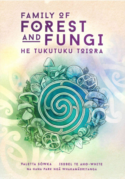 Family of Forest and Fungi: He Tukutuku Toiora Family of Forest and Fungi- He Tukutuku Toiora by Valetta Sowka & Isobel Te Aho-White