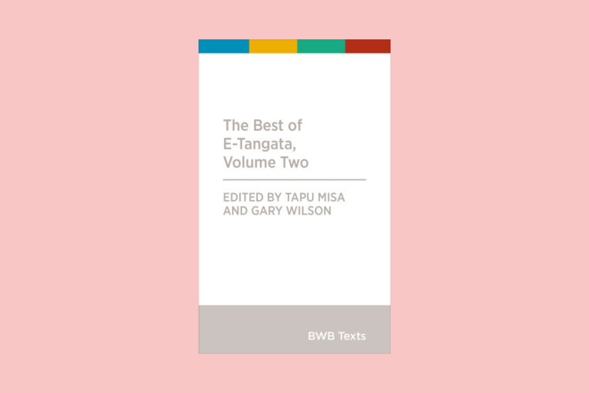 The Best of e-Tangata  (Volume 2) Edited by Tapu Misa and Gary Wilson