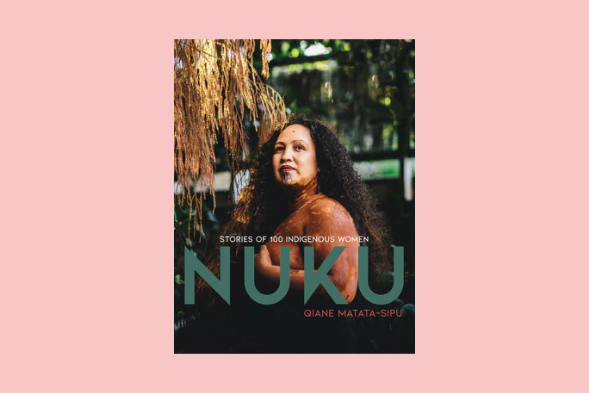 NUKU: Stories of 100 Indigenous Women by Qiane Matata-Sipu