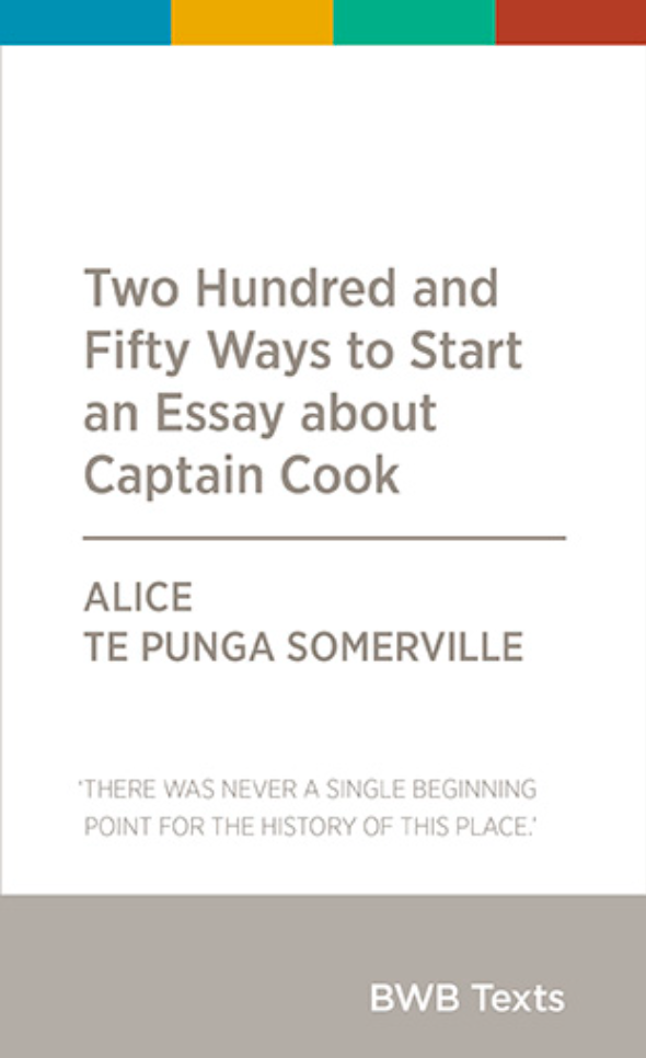 Two Hundred and Fifty Ways to Start an Essay about Captain Cook - Alice Te Punga Somerville