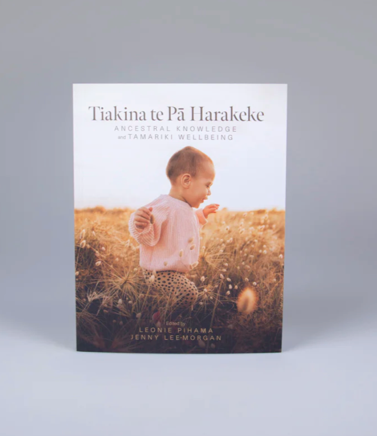 Tiakina te Pā Harakeke: Ancestral Knowledge and Tamariki Wellbeing by Leonie Pihama and Jenny Lee-Morgan