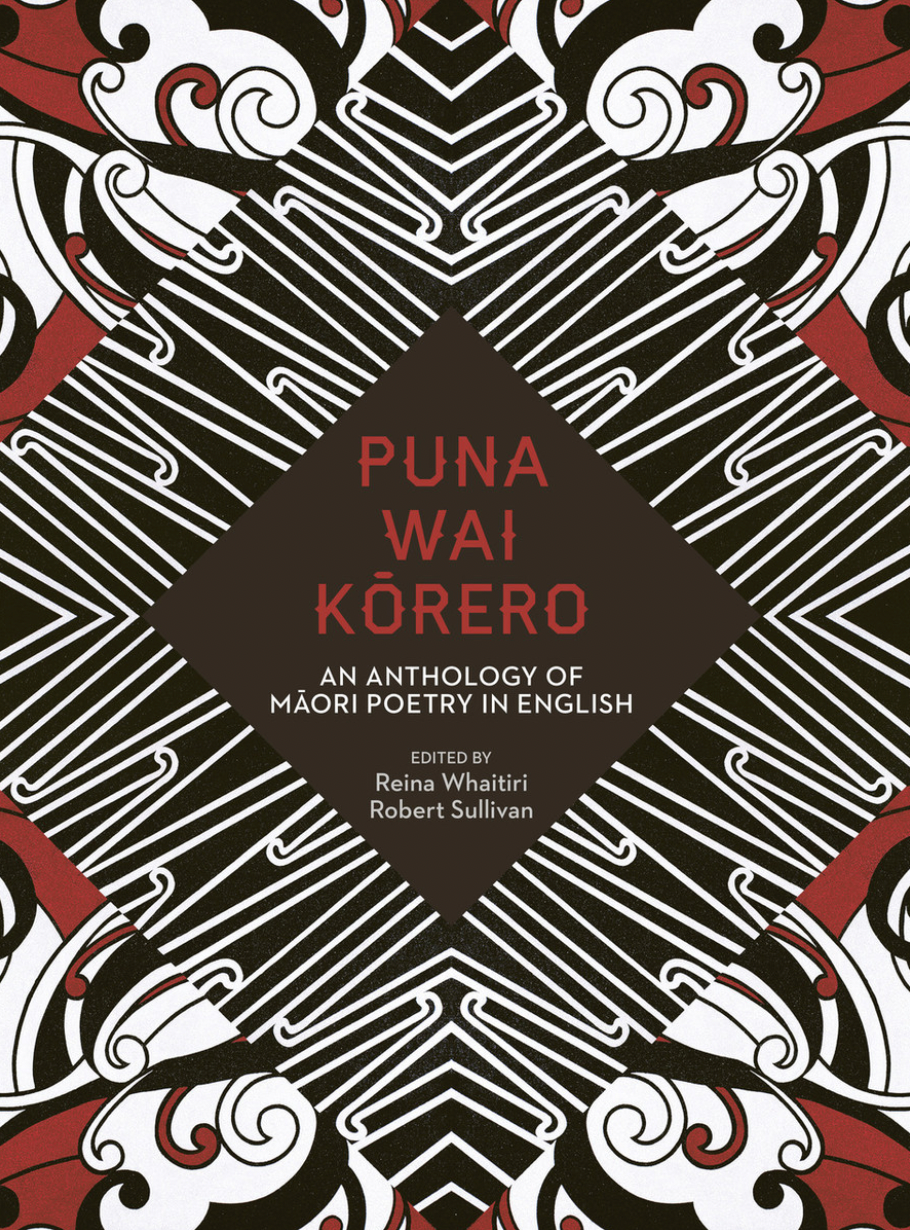 Puna Wai Kōrero: an Anthology of Māori Poetry in English edited by Reina Whaitiri & Robert Sullivan