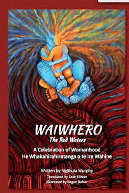 Waiwhero: Red Waters: A Celebration of Womanhood: He Whakahirahiratanga o te Ira Wahine by Ngāhuia Murphy