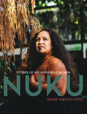 NUKU: Stories of 100 Indigenous Women by Qiane Matata-Sipu